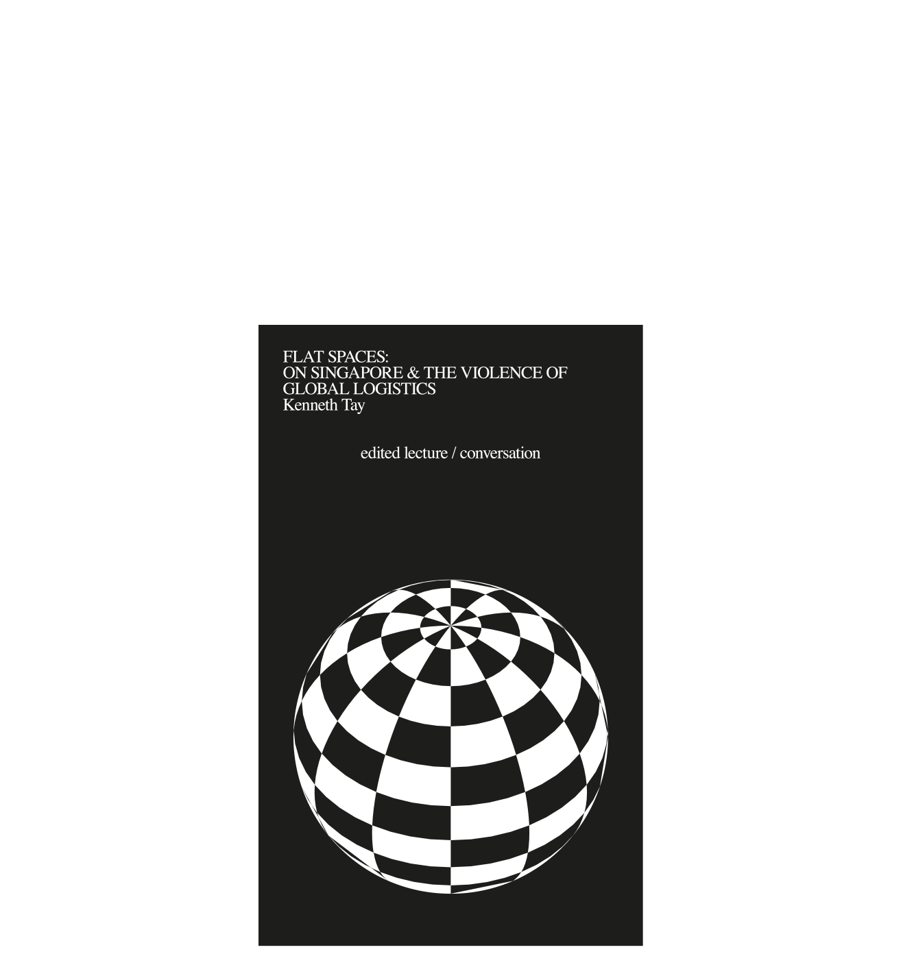<del>Flat Spaces: On Singapore and the Violence of Global Logistics</del>